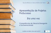 Apresentação de Projetos ProSucessoebsv.edu.azores.gov.pt/wordpress/wp-content/uploads/2017/... · 2017-05-03 · Era uma vez Competências de Literacia Emergente e Socioemocionais