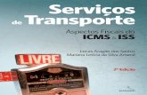 SERVIÇOS DE TRANSPORTE: Aspectos Fiscais - …SERVIÇOS DE TRANSPORTE: Aspectos Fiscais - ICMS & ISS 3 Serviços de TransporteAspectos Fiscais do ICMS & ISS Lucas Aragão dos Santos