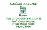 Origem da Vida · 2020-04-27 · COLÉGIO SOLEDADE Aula 2: ORIGEM DA VIDA II Prof. Omar Medina 3º ANO ENSINO MÉDIO 08/04/2020
