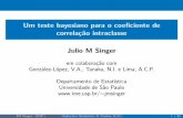 Um teste bayesiano para o coeficiente de correlação intraclassepolpo/cis/resumos/slides/julio_singer.pdf · 2011-10-26 · O teste bayesiano Para ambos os problemas e preciso saber