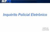 Inquérito Policial Eletrônicocriminal.mppr.mp.br/arquivos/File/Inquerito_Policial... · 2019-03-19 · IPE - Gestão das Investigações ganho de tempo na tramitação: eliminação