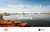 Estação Náutica Lago de Alqueva - Moura · 2019-04-10 · fazendo das atividades náuticas um motor do desenvolvimento turístico. Estação Náutica Lago de Alqueva - Moura .