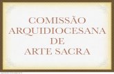 COMISSÃO ARQUIDIOCESANA DE ARTE SACRA · A Comissão de Arte Sacra, sempre que possível com a presença do Pároco, dos proﬁssionais responsáveis (arquitetos e engenheiros) e,