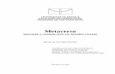 Metaverso - UnBrepositorio.unb.br/bitstream/10482/4863/1/2009_Itamarde... · 2014-12-11 · 2 Metaverso – interação e comunicação em mundos virtuais Resumo O presente trabalho