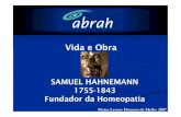 Vida Obra SH2007€¦ · Maísa Lemos Homem de Mello-2007 Vida e Obra SAMUEL HAHNEMANN 1755-1843 Fundador da Homeopatia