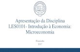 Apresentação da Disciplina LES0101- Introdução à Economia ... · Apresentação da Disciplina LES0101- Introdução à Economia: Microeconomia Piracicaba 2017. Apresentação