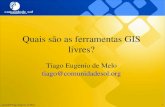 Quais são as ferramentas GIS livres? · 2018. 8. 10. · copyleft@Tiago Eugenio de Melo 8 Tornando o SL uma realidade na sua empresa Antes de comprar um software comercial, considere