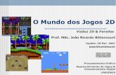 O Mundo dos Jogos 2Dprofessor.unisinos.br/ltonietto/jed/pgr/005_Visoes2D.pdf · Desenvolvimento de Jogos & Entretenimento Digital UNISINOS Prof. MSc. João Ricardo Bittencourt Update: