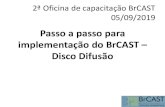 Passo a passo para implementação do BrCAST Disco Difusãobrcast.org.br/wp-content/uploads/2019/10/BrCASTPassoapassoDD.pdf · Slide cedido por Theresa Levinski-CAP . Informações