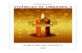 VIVÊNCIAS DE UMBANDA II · O presente trabalho, “Vivências de Umbanda II”, é o 23o livro que se concretiza pelas mãos de Pablo. Atualmente, neste início de 2020, 22 livros
