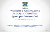 Workshop Orientação à Iniciação Científicasites.pucgoias.edu.br/pesquisa/wp-content/uploads/2017/02/WORKS… · Workshop Orientação à Iniciação Científica (para professores/as)
