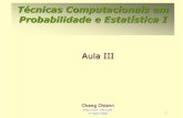 Técnicas Computacionais em Probabilidade e Estatística Ichang/home/mae116/aulas/... · Probabilidade e Estatística I Aula III Chang Chiann MAE 5704-IME/USP 1ºSem/2008. 2 Refere-se
