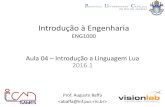 Introdução à Engenhariaaugustobaffa.pro.br/site/wp-content/uploads/2016/... · Aula 04 –Introdução a Linguagem Lua Introdução à Engenharia ENG1000 Prof. Augusto Baffa