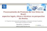Processamento de Produtos de Uso Único no Brasil …sobecc.org.br/arquivos/10h45_-_12h30_Processamento_de...Processamento de Produtos de Uso Único no Brasil: aspectos legais, éticos