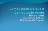 André Luis Macedo Marcelo Oliveira de Moraes Thaís Almeida ...islene/2s2007-mo806/slides/ubiqua-verd… · Tecnologias envolvidas Computação Pervasiva Dispositivos operam a distância: