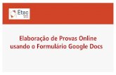 Elaboração de Provas Online usando o Formulário Google Docs€¦ · • Elaboração de provas utilizando o recurso Formulários do Google Docs; • Compreender as funcionalidades