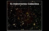 5) Astronomia Galactica - Cosmo-ufes · A estrutura da nossa Galáxia Disco galáctico: estima-se uma espessura de 300 pc (fino: 1/100 do diâmetro). Extensão do bojo: ~6kpc no plano
