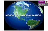 MÉXICO Y EL CAMBIO CLIMÁTICO · 300 320 340 360 380 Atmoapheric [CO2] (ppmv) 400 [CO2] 2 ppm/year 1850 1870 1890 1910 1930 1950 1970 1990 2010 [CO2] El Informe Stern! Cambio Climático: