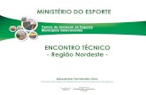 ENCONTRO TÉCNICO - Região Nordestearquivo.esporte.gov.br/arquivos/cie/encontroNordeste.pdf•29% Nordeste (82 unidades) •40% Sudeste (115 unidades) Modelo Quant. Valores Médios