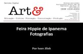 Álbum de Feira Hippie de Ipanema Fotografias · Feira Hippie de Ipanema Fotografias Por Ivan Jilek. Arte, artesanato, enfim a arte urbana. Desde 1968, uma gigantesca galeria das
