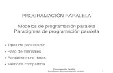 PROGRAMACIÓN PARALELA Modelos de programación paralela ...dis.um.es/~domingo/apuntes/CAP/0809/paradigmas.pdf · Paradigmas de programación paralela 5 Paso de mensajes: • El programa