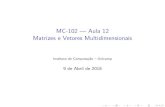 MC-102 Aula 12 Matrizes e Vetores Multidimensionaisjuliana/cursos/mc102/aula12.pdf · Matrizes e Vetores Multidimensionais s~ao generaliza˘c~oes de vetores simples vistos anteriormente.