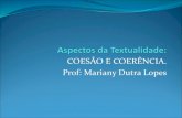 COESÃO E COERÊNCIA. Prof: Mariany Dutra Lopes · favelas da Rocinha e do Vidigal, na zona sul do Rio (Folha Online, 22/08/2010). No exemplo é notório o pensamento lógico, a ordenação