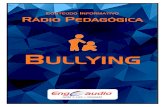 Bullying - engeaudio.com.br · bullying saindo da premissa: "Essa escola não vai mais tolerar o bullying". Construir com cada turma ou sérieConstruir com cada turma ou série formas