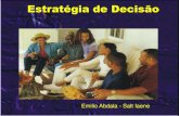 Estratégia de Decisão · Estratégia de Decisão Emilio Abdala - Salt Iaene “Vossoêxito não dependerá tanto de vosso saber e consecuções, como de vossa habilidade de chegar