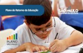 Plano de Retorno da Educação - List of Governors of …...Plano de Retorno da Educação 1 428 mil Educação Profissional 1 milhão Educação Compl. Educação de São Paulo em