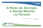 A Rede de Atenção à Saúde Mental no Paranácrianca.mppr.mp.br/arquivos/File/antidrogas/rede... · Portaria 3.088, (23 de dezembro de 2011) Institui a Rede de Atenção Psicossocial