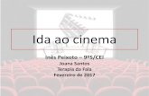 Ida ao cinemaprojetoredes.org/.../uploads/Ida-ao-cinema_Inês1.pdfIda ao cinema Inês Peixoto – 9ºS/CEI Joana Santos Terapia da Fala Fevereiro de 2017 A Inês quer ir ao cinema