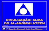 DIVULGAÇÃO: ALMA DO AL-ANON/ALATEEN · 2015. 11. 18. · 1º Encontro Nacional de Al-Anon/Alateen DIVULGAÇÃO: ALMA DO AL-ANON/ALATEEN SET/2013 01. ESGA É O ESCRITÓRIO DE SERVIÇOS
