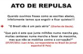 Apresentação do PowerPoint · (Charles de Gaule). (07/07/2011 Juan Arias, correspondente no Brasil do jornal espanhol El País) ATO DE REPULSA