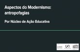 Aspectos do Modernismo: antropofagias€¦ · A partir do Manifesto Antropófago,escrito por Oswald de Andrade em 1928, este curso, voltado para professores e profissionais da áreada