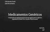 Medicamentos Genéricos...Medicamentos Genéricos Comparação da regulamentação técnica de registro entre as agências reguladoras do Brasil, EUA, Canadá e União Europeia. Medicamento