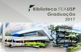 Biblioteca FEAUSP Graduação · 2017. 3. 8. · Biblioteca FEAUSP Graduação 2017 Elaborado por Giseli Adornato de Aguiar