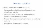 O Brasil colonial · 2019. 12. 10. · O renascimento agrícola Termo impreciso (esta atividade nunca deixou de existir. Ex: Açúcar) Na verdade volta-se a dar a importância principal