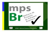 MPS.BR – Melhoria de Processo do Software Brasileiro · CMMI-DEV Business Model (MN-MPS) Assessment Method (MA-MPS) ISO/IEC 15504 General Guide Acquisition Guide MPS.BR Document