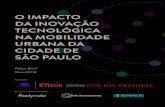 O IMPACTO DA INOVAÇÃO TECNOLÓGICA NA MOBILIDADE …...1.1 Mobilidade urbana e tecnologia 5 1.2 Os grandes desafios da mobilidade urbana em São Paulo 6 1.3 As possibilidades da