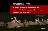 A mídia brasileira e as regras de responsabilização dos adolescentes em conflito ... · 2018. 5. 21. · grande parte do noticiário sobre o tema é construído praticamente ...