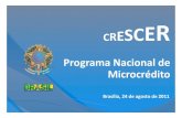 CRESCE Programa Nacional de Microcrédito · Brasília, 24 de agosto de 2011 2 ... De 2005 a 2011, cerca de 35 ...