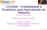 COS868 - Probabilidade e Estatística para Aprendizado de Máquinaclasses/coppe-prob-est-2020/slides/aula_1.pdf · Estatística para Aprendizado de Máquina Rosa M. M. Leão Primeiro