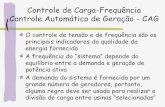 Controle de Carga-Frequência Controle Automático de ...dotta/it003/Aula7.pdfControle de Carga-Frequência Controle Automático de Geração - CAG Controle Primário: Um regulador