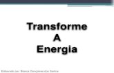 Transforme A Energia - WordPress.com · 2011. 1. 10. · Transforme A Energia. Elaborado por: Bianca Gonçalves dos Santos. Elaborado por: Bianca Gonçalves dos Santos Valorização