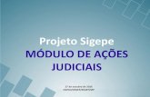 Projeto Sigepe MÓDULO DE AÇÕES JUDICIAIS · Ações Judiciais –Órgão Central do SIPEC Portaria Normativa nº 06/2016 • Acompanhar o cadastramento das ações judiciais, podendo