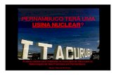 PERNAMBUCO TERÁ UMA - IRPAA · A usina nuclear será instalada no município de Itacuruba na Mesorregião do São Francisco em Pernambuco. Música: Rosa de Hiroshima. O município