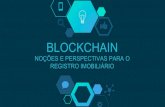 BLOCKCHAIN · 2017. 10. 13. · Blockchain é uma tecnologia de estruturação de bancos de dados, por meio da qual se cria uma rede colaborativa de distribuição da escrituração