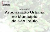 SEMINÁRIO Arborização Urbana no Município de São Paulo · A proposta do seminário 9h30 - Abertura – Rede Nossa São Paulo (RNSP) - Maurício Broinizi Pereira 9h40 - Importância