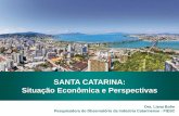 SANTA CATARINA: Situação Econômica e Perspectivas · 3,3% da população brasileira 1,12% da área do Brasil 6º maior PIB das UFs 3º maior IDH das UFs 99,2% das crianças estão